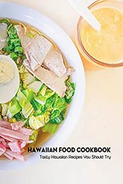 Hawaiian Food Cookbook: Tasty Hawaiian Recipes You Should Try: Hawaiian Cuisine by Valerie Rhew [EPUB:B094Y98686 ]
