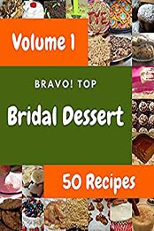 Bravo! Top 50 Bridal Dessert Recipes Volume 1: A Bridal Dessert Cookbook You Will Love by Diana M. Villa [EPUB:B094YGPBR3 ]