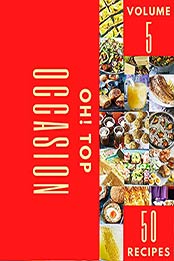 Oh! Top 50 Occasion Recipes Volume 5: Discover Occasion Cookbook NOW! by Carl S. Dykes [EPUB:B094YKRRMR ]