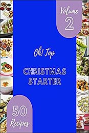Oh! Top 50 Christmas Starter Recipes Volume 2: The Best Christmas Starter Cookbook on Earth by Virginia M. Richardson [EPUB:B094YKRY19 ]