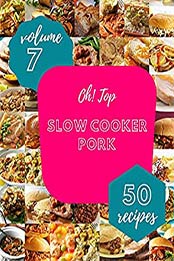 Oh! Top 50 Slow Cooker Pork Recipes Volume 7: I Love Slow Cooker Pork Cookbook! by Steven T. Anderson [EPUB:B094YMBNDH ]