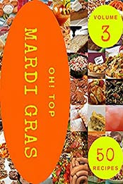 Oh! Top 50 Mardi Gras Recipes Volume 3: Start a New Cooking Chapter with Mardi Gras Cookbook! by Pamela T. Martin [EPUB:B094YQTNXV ]
