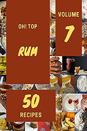 Oh! Top 50 Rum Recipes Volume 7: Welcome to Rum Cookbook by Susan D. Salas [EPUB:B094YV88SK ]