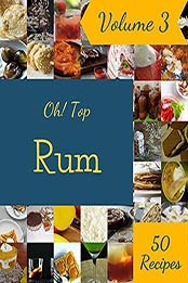 Oh! Top 50 Rum Recipes Volume 3: A Rum Cookbook Everyone Loves! by Susan D. Salas [EPUB:B094YVDJSF ]