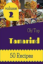 Oh! Top 50 Tamarind Recipes Volume 2: I Love Tamarind Cookbook! by Kimberly B. Shaner [EPUB:B094YYRYKM ]