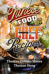 Chinese Food By Chef Recipes by Thomas Hobbes Moore [PDF:B095CPTFVM ]