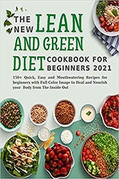 The New Lean and Green Diet Cookbook for Beginners: 150+ Quick, Easy and Mouthwatering Recipes for Beginners with Full Color Image to Heal and Nourish Your Body from the Inside Out by Susie Madyson [EPUB:B095Q9263Z ]