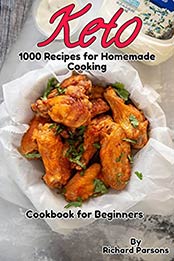 Cookbook for Beginners: The Complete Keto 1000 Recipes for Homemade Cooking by Richard Parsons [EPUB:B0965TG86B ]