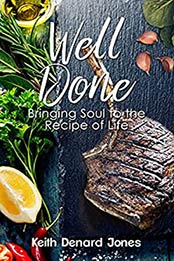 Well Done: Bringing Soul to the Recipe of Life by Keith Denard Jones [EPUB:B096GZD87T ]