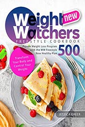 New Weight Watchers Freestyle Cookbook: Proven Weight Loss Program with the WW Freestyle New Healthy Plan 500 | Transform Your Body and Control Your Weight by Jessica Greer [EPUB:B096KZ7PK6 ]