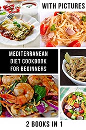 Mediterranean Diet Cookbook for Beginners: Easy Recipes With Pictures 2021 Burn Fat Fast by Sally Madisons [EPUB:B096N4XXYR ]