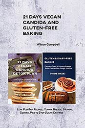 21 Days Vegan Candida and Gluten-Free Baking : Low FodMap Recipes, Yummy Breads, Muffins, Cookies, Pies to Stop Sugar Cravings by Wilson Campbell [EPUB:B096N8XX9R ]