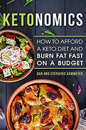 Ketonomics: How to Afford a Keto Diet and Burn Fat Fast on a Budget by Dan Kammeyer [EPUB:B096PD7WGC ]