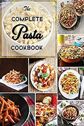 The Complete Pasta Cookbook: Fast & Easy Recipes! by Nithish Kumar [PDF:B096T8935Z ]