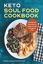 Keto Soul Food Cookbook: Homestyle Favorites to Enjoy on the Ketogenic Diet by Marrekus Wilkes [EPUB:B0971L6MG8 ]