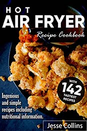 Hot Air fryer Cookbook: With 142 recipes Ingenious and simple recipes including nutritional information. by Jesse Collins [EPUB:B097ZK16J6 ]