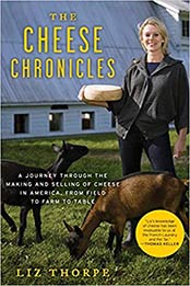 The Cheese Chronicles: A Journey Through the Making and Selling of Cheese in America, From Field to Farm to Table by Liz Thorpe [EPUB:0061451169 ]