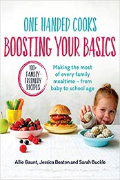 One Handed Cooks: Boosting Your Basics: Making the Most of Every Family Mealtime - From Baby to School Age by Allie Gaunt [EPUB:0143790188 ]