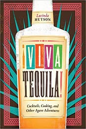 Viva Tequila!: Cocktails, Cooking, and Other Agave Adventures by Lucinda Hutson [PDF: 029272294X]