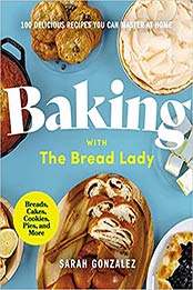 Baking with the Bread Lady: 100 Delicious Recipes You Can Master at Home by Sarah Gonzalez [EPUB:0310458277 ]