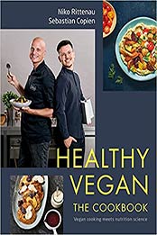 Healthy Vegan The Cookbook: Vegan Cooking Meets Nutrition Science by Niko Rittenau [EPUB:0744034175 ]