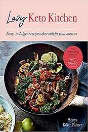 Lazy Keto Kitchen: Easy indulgent recipes that still fit your macros by Monya Kilian Palmer [EPUB:0857839624 ]