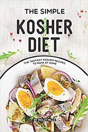 The Simple Kosher Diet: The Tastiest Kosher Recipes to Make at Home by Molly Mills [EPUB:1072854899 ]