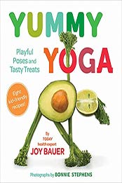 Yummy Yoga: Playful Poses and Tasty Treats by Joy Bauer MS RDN CDN [EPUB:1419738240 ]
