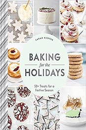 Baking for the Holidays: 50+ Treats for a Festive Season by Sarah Kieffer [EPUB:145218075X ]
