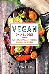 Vegan on a Budget: 125 Healthy, Wallet-Friendly, Plant-Based Recipes by Nava Atlas [EPUB:1454936975 ]