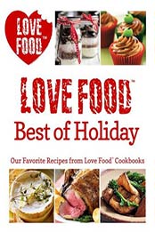 Love Food Best of Holiday: Our Favorite Recipes from Love Food Cookbooks [PDF: 1472353277]