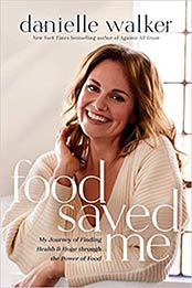 Food Saved Me: My Journey of Finding Health and Hope through the Power of Food by Danielle Walker [EPUB:1496444744 ]