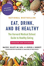 Eat, Drink, and Be Healthy: The Harvard Medical School Guide to Healthy Eating by Walter Willett M.D. [EPUB:1501164775 ]