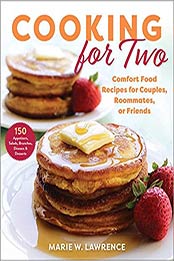 Cooking for Two: Comfort Food Recipes for Couples, Roommates, or Friends by Marie W. Lawrence [EPUB:1510751181 ]