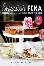 Swedish Fika: Cakes, Rolls, Bread, Soups, and More by Milo Kalen [EPUB:1510763198 ]