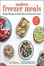 Modern Freezer Meals: Simple Recipes to Cook Now and Freeze for Later by Ali Rosen [EPUB:1510763759 ]