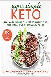Super Simple Keto: Six Ingredients or Less to Turn Your Gut into a Fat-Burning Machine by Aimee Aristotelous [EPUB:1510765484 ]