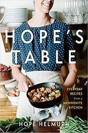 Hope's Table: Everyday Recipes from a Mennonite Kitchen by Hope Helmuth [EPUB:1513803239 ]