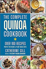 The Complete Quinoa Cookbook: Over 100 Recipes - Perfect for Vegan & Plant-Based Diets by Catherine Gill [EPUB:1578268834 ]