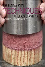 The Fundamental Techniques of Classic Pastry Arts by French Culinary Institute [EPUB:1584798033 ]