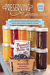 Preserving with Pomona's Pectin, Updated Edition: Even More Revolutionary Low-Sugar, High-Flavor Method for Crafting and Canning Jams, Jellies, Conserves, and More by Allison Carroll Duffy [EPUB:159233993X ]