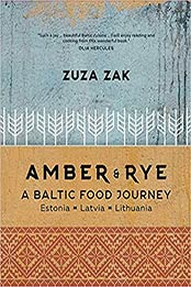 Amber & Rye: A Baltic Food Journey: Estonia • Latvia • Lithuania by Zuza Zak [EPUB:1623719003 ]