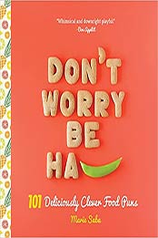 Don't Worry, Be Ha-PEA: 101 Deliciously Clever Food Puns by Marie Saba [PDF:1641704640 ]