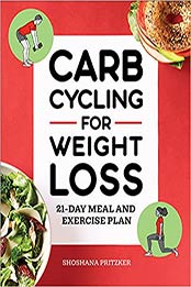 Carb Cycling for Weight Loss: 21-Day Meal and Exercise Plan by Shoshana Pritzker [EPUB:1648769748 ]