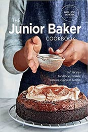 Junior Baker: Fun Recipes for Delicious Cakes, Cookies, Cupcakes & More (Williams Sonoma) by Williams Sonoma Test Kitchen [EPUB:1681882671 ]