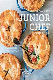 The Complete Junior Chef Cookbook: 65 Super-Delicious Recipes Kids Want to Cook by Williams Sonoma [EPUB:1681884410 ]