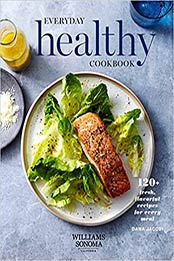 Everyday Healthy Cookbook: 120+ Fresh, Flavorful Recipes for Every Meal by Dana Jacobi [EPUB:168188500X ]