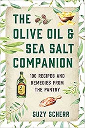 The Olive Oil & Sea Salt Companion: Recipes and Remedies from the Pantry by Suzy Scherr [EPUB:1682686302 ]