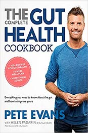 The Complete Gut Health Cookbook: Everything You Need to Know About the Gut and How to Improve Yours by Pete Evans [EPUB:1743537166 ]