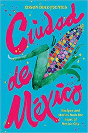 Ciudad de Mexico: Recipes and Stories from the Heart of Mexico City by Edson Diaz Fuentes [EPUB:178488393X ]